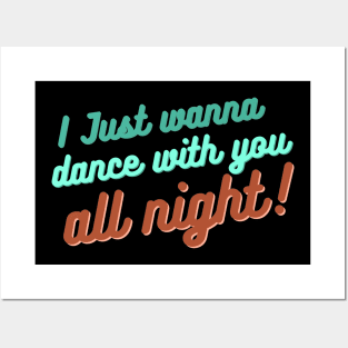 I just wanna dance with you all night! Posters and Art